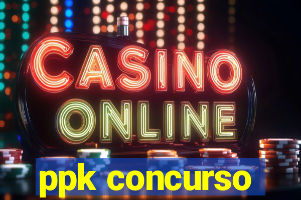 ppk concurso